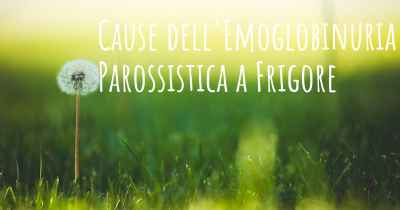 Cause dell'Emoglobinuria Parossistica a Frigore