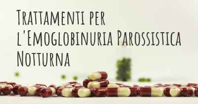 Trattamenti per l'Emoglobinuria Parossistica Notturna