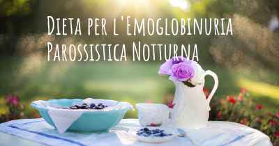 Dieta per l'Emoglobinuria Parossistica Notturna