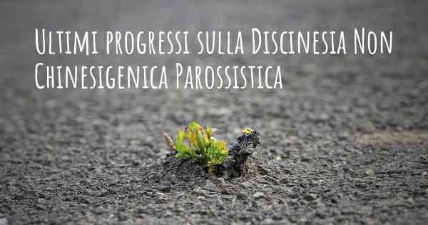 Ultimi progressi sulla Discinesia Non Chinesigenica Parossistica