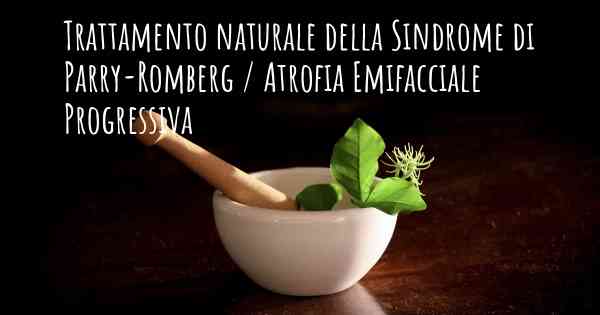 Trattamento naturale della Sindrome di Parry-Romberg / Atrofia Emifacciale Progressiva