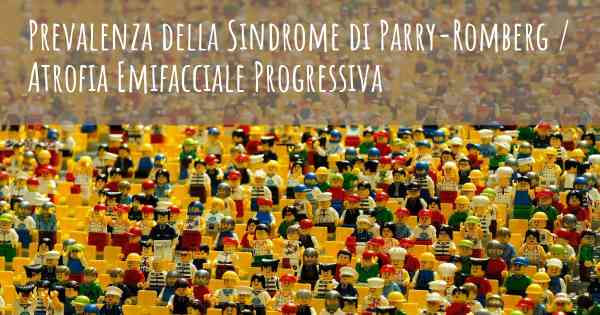 Prevalenza della Sindrome di Parry-Romberg / Atrofia Emifacciale Progressiva