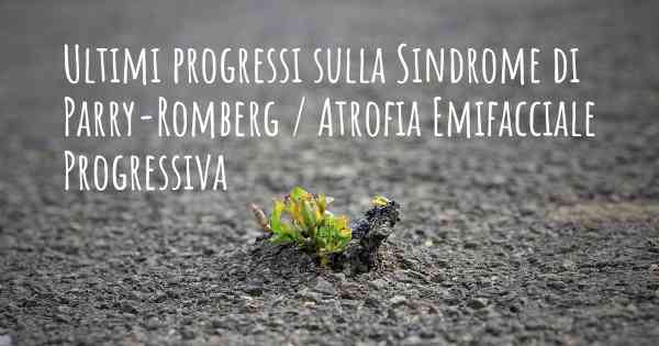 Ultimi progressi sulla Sindrome di Parry-Romberg / Atrofia Emifacciale Progressiva