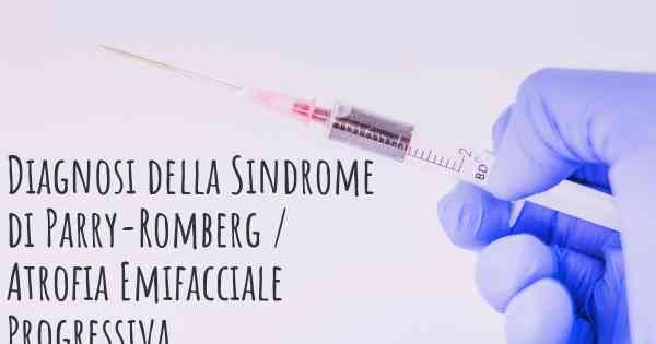 Diagnosi della Sindrome di Parry-Romberg / Atrofia Emifacciale Progressiva