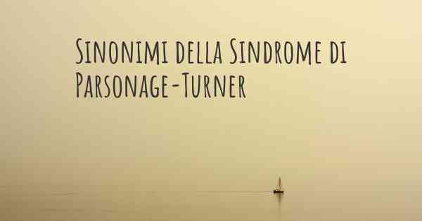 Sinonimi della Sindrome di Parsonage-Turner
