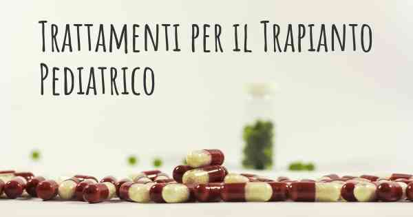 Trattamenti per il Trapianto Pediatrico