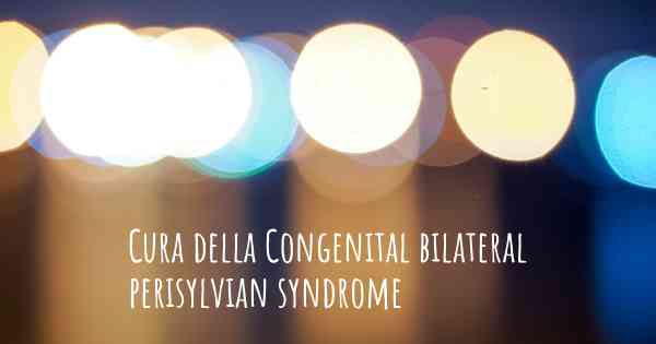 Cura della Congenital bilateral perisylvian syndrome
