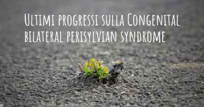 Ultimi progressi sulla Congenital bilateral perisylvian syndrome