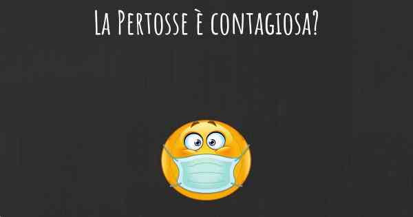 La Pertosse è contagiosa?