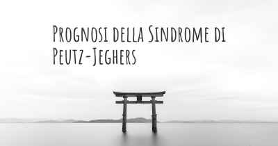 Prognosi della Sindrome di Peutz-Jeghers