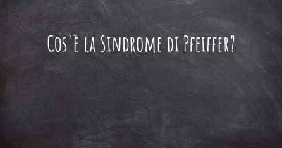 Cos'è la Sindrome di Pfeiffer?