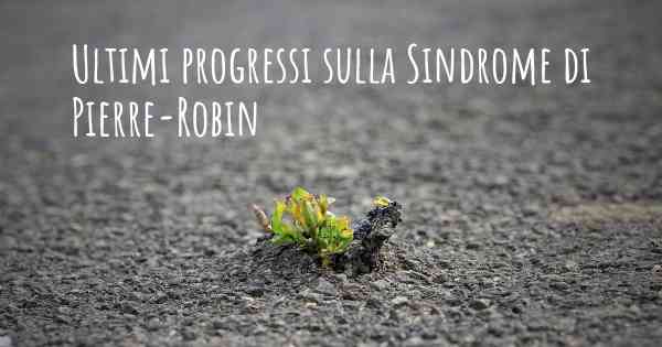 Ultimi progressi sulla Sindrome di Pierre-Robin