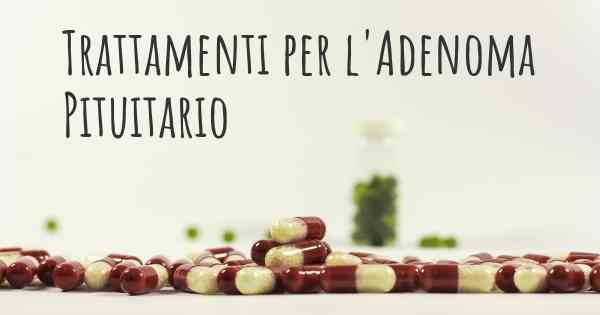 Trattamenti per l'Adenoma Pituitario