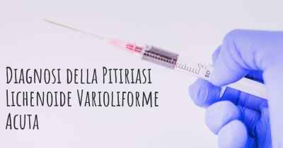 Diagnosi della Pitiriasi Lichenoide Varioliforme Acuta