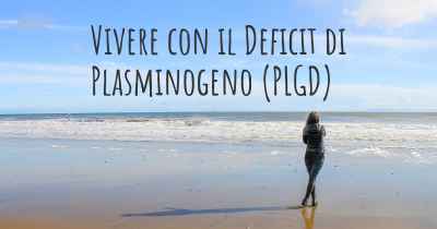 Vivere con il Deficit di Plasminogeno (PLGD)