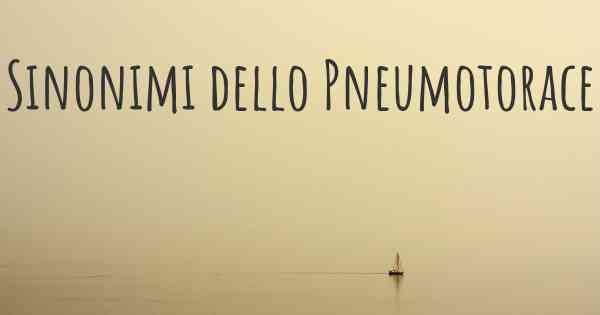 Sinonimi dello Pneumotorace