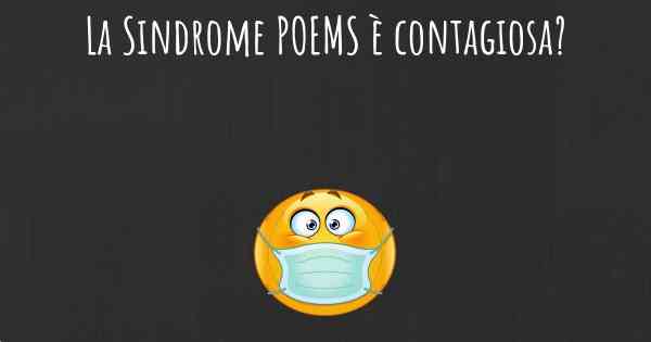 La Sindrome POEMS è contagiosa?