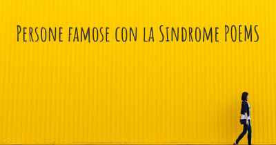 Persone famose con la Sindrome POEMS