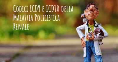 Codici ICD9 e ICD10 della Malattia Policistica Renale