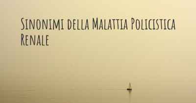 Sinonimi della Malattia Policistica Renale