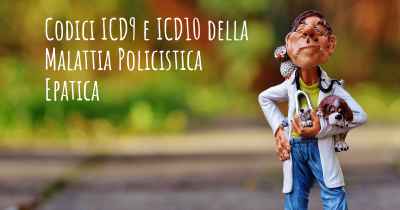 Codici ICD9 e ICD10 della Malattia Policistica Epatica