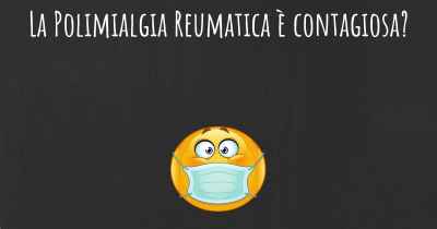 La Polimialgia Reumatica è contagiosa?