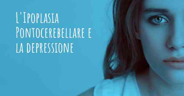 L'Ipoplasia Pontocerebellare e la depressione