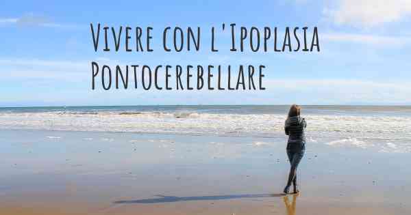 Vivere con l'Ipoplasia Pontocerebellare