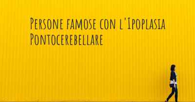 Persone famose con l'Ipoplasia Pontocerebellare