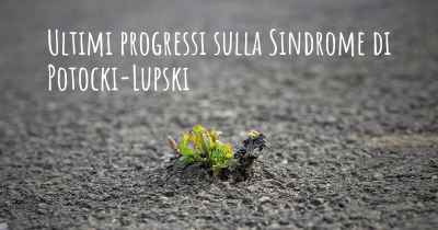 Ultimi progressi sulla Sindrome di Potocki-Lupski