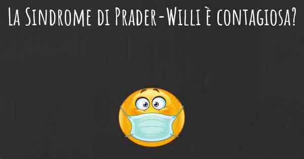 La Sindrome di Prader-Willi è contagiosa?