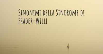 Sinonimi della Sindrome di Prader-Willi