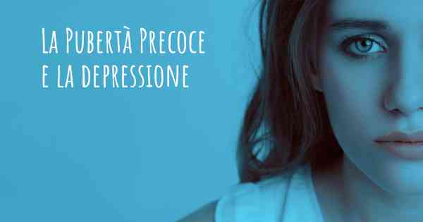 La Pubertà Precoce e la depressione