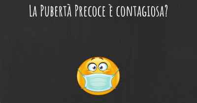 La Pubertà Precoce è contagiosa?