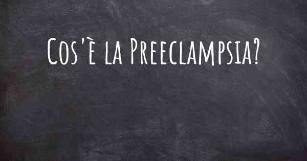 Cos'è la Preeclampsia?