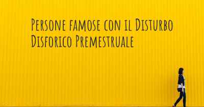 Persone famose con il Disturbo Disforico Premestruale