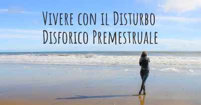 Vivere con il Disturbo Disforico Premestruale