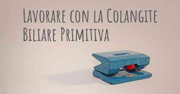 Lavorare con la Colangite Biliare Primitiva