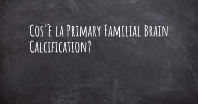 Cos'è la Primary Familial Brain Calcification?