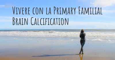 Vivere con la Primary Familial Brain Calcification