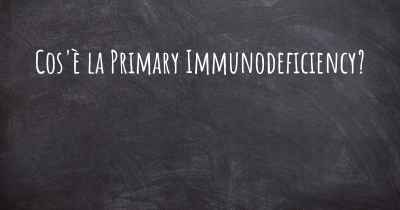 Cos'è la Primary Immunodeficiency?