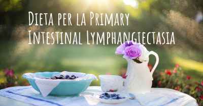 Dieta per la Primary Intestinal Lymphangiectasia