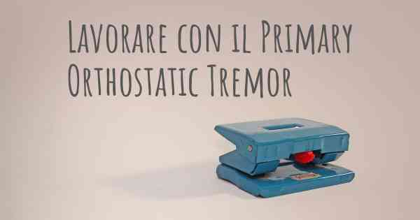 Lavorare con il Primary Orthostatic Tremor