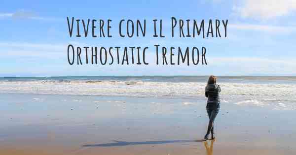 Vivere con il Primary Orthostatic Tremor