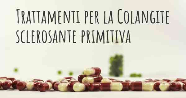 Trattamenti per la Colangite sclerosante primitiva