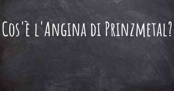 Cos'è l'Angina di Prinzmetal?