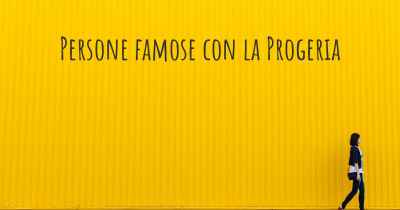 Persone famose con la Progeria