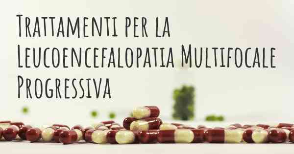 Trattamenti per la Leucoencefalopatia Multifocale Progressiva