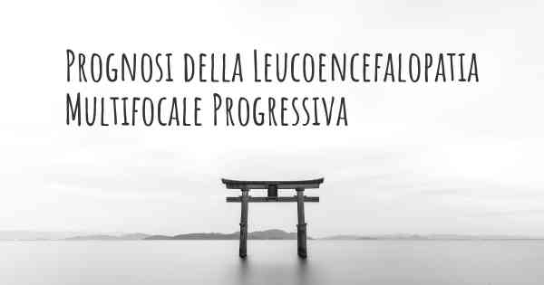 Prognosi della Leucoencefalopatia Multifocale Progressiva