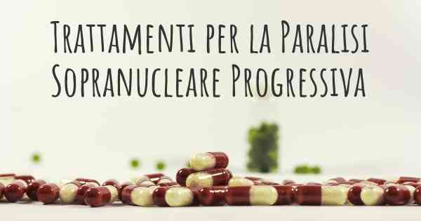 Trattamenti per la Paralisi Sopranucleare Progressiva